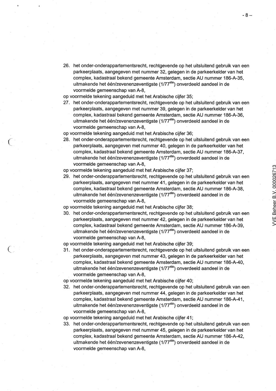 Amsterdam, sectie AU nummer 186-A-35, uitmakende het één/zevenenzeventigste 1/77 ste ) onverdeeld aandeel in de op voormelde tekening aangeduid met het Arabische cijfer 35; 27.