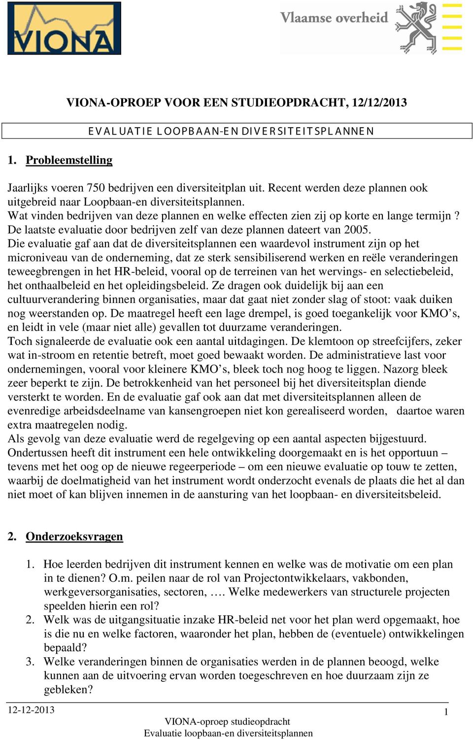 De laatste evaluatie door bedrijven zelf van deze plannen dateert van 2005.