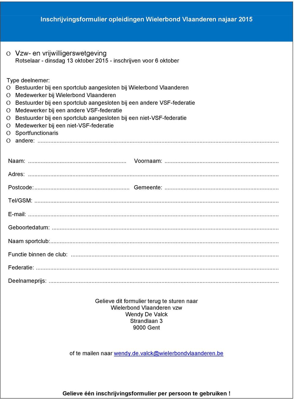 VSF-federatie Օ Bestuurder bij een sportclub aangesloten bij een niet-vsf-federatie Օ Medewerker bij een niet-vsf-federatie Օ Sportfunctionaris Օ andere:... Naam:... Voornaam:... Adres:... Postcode:.