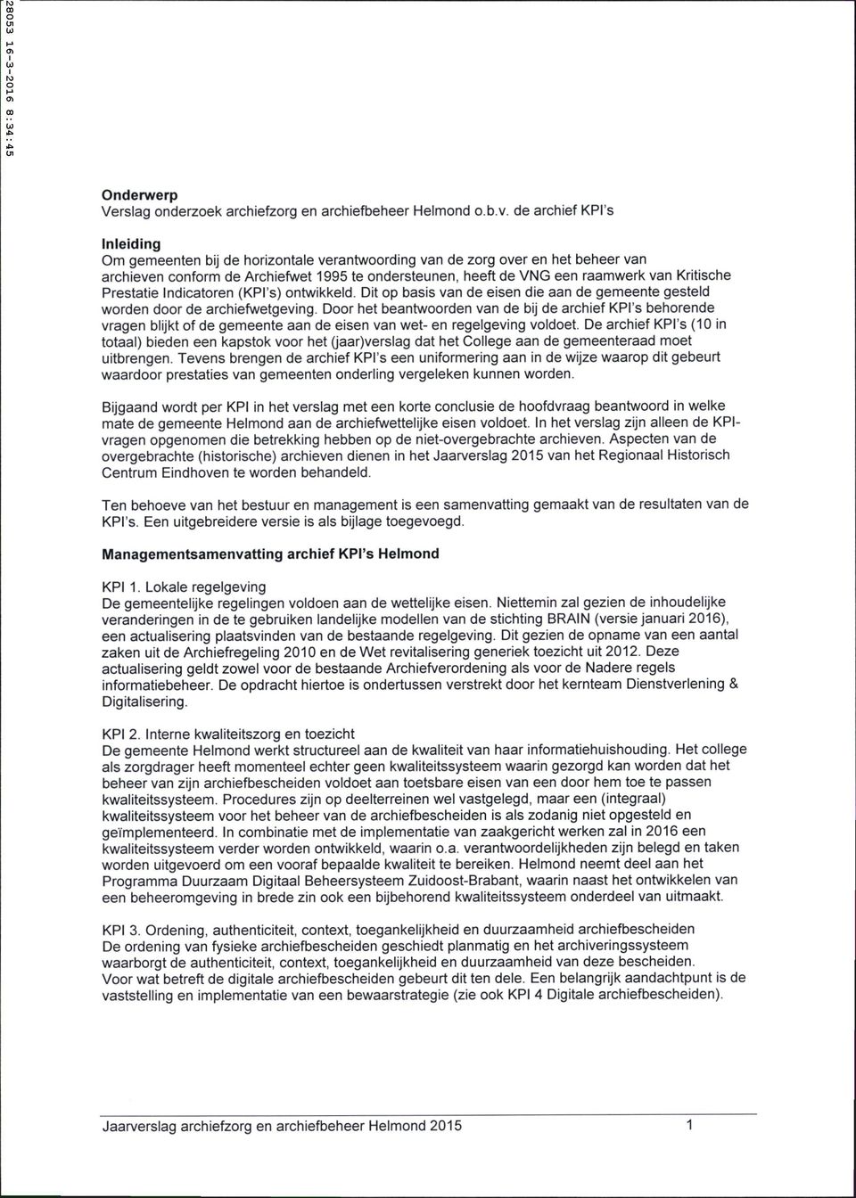 Kritische Prestatie Indicatoren (KPI's) ontwikkeld. Dit op basis van de eisen die aan de gemeente gesteld worden door de archiefwetgeving.