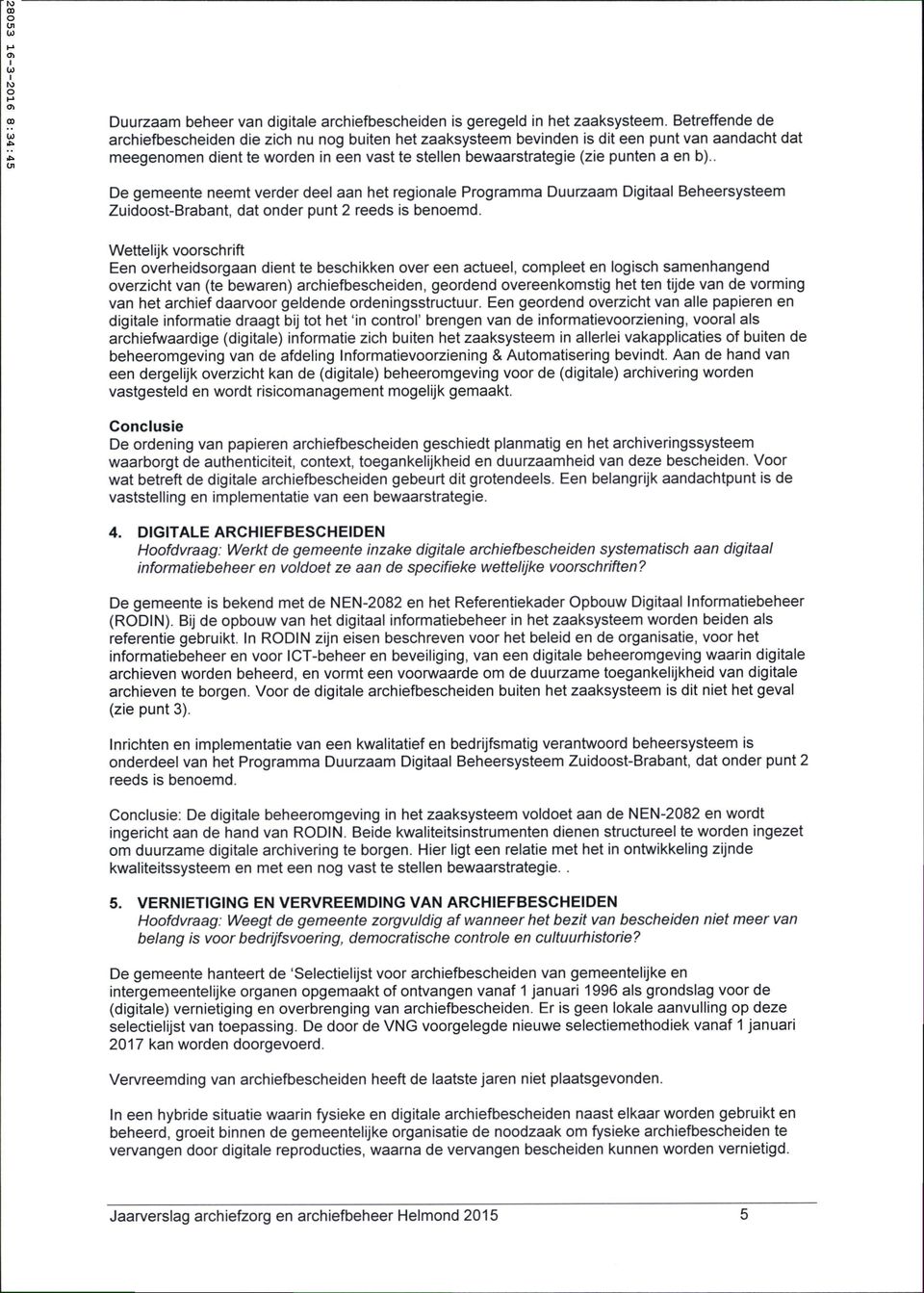 . De gemeente neemt verder deel aan het regionale Programma Duurzaam Digitaal Beheersysteem Zuidoost-Brabant, dat onder punt 2 reeds is benoemd.
