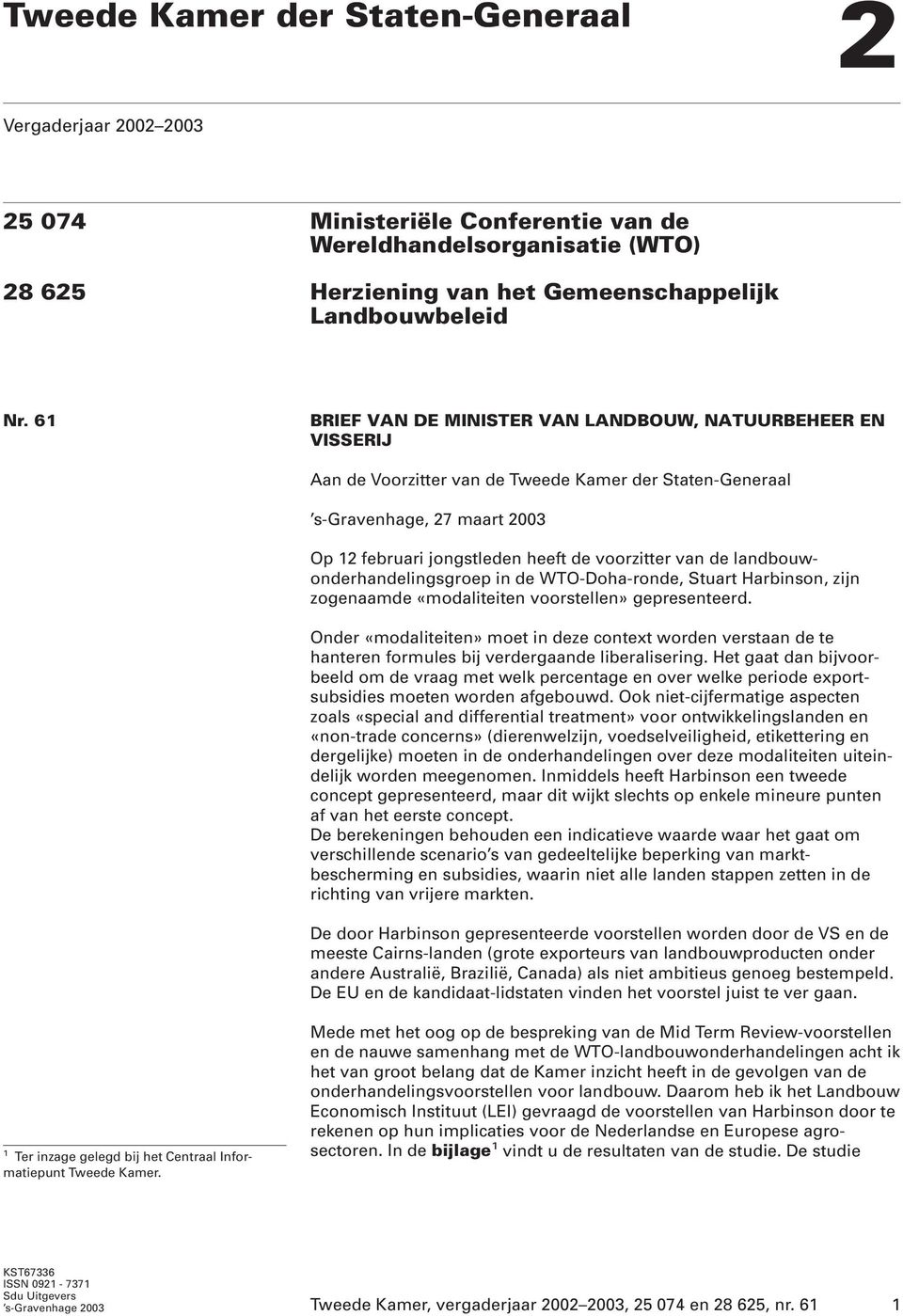 van de landbouwonderhandelingsgroep in de WTO-Doha-ronde, Stuart Harbinson, zijn zogenaamde «modaliteiten voorstellen» gepresenteerd.