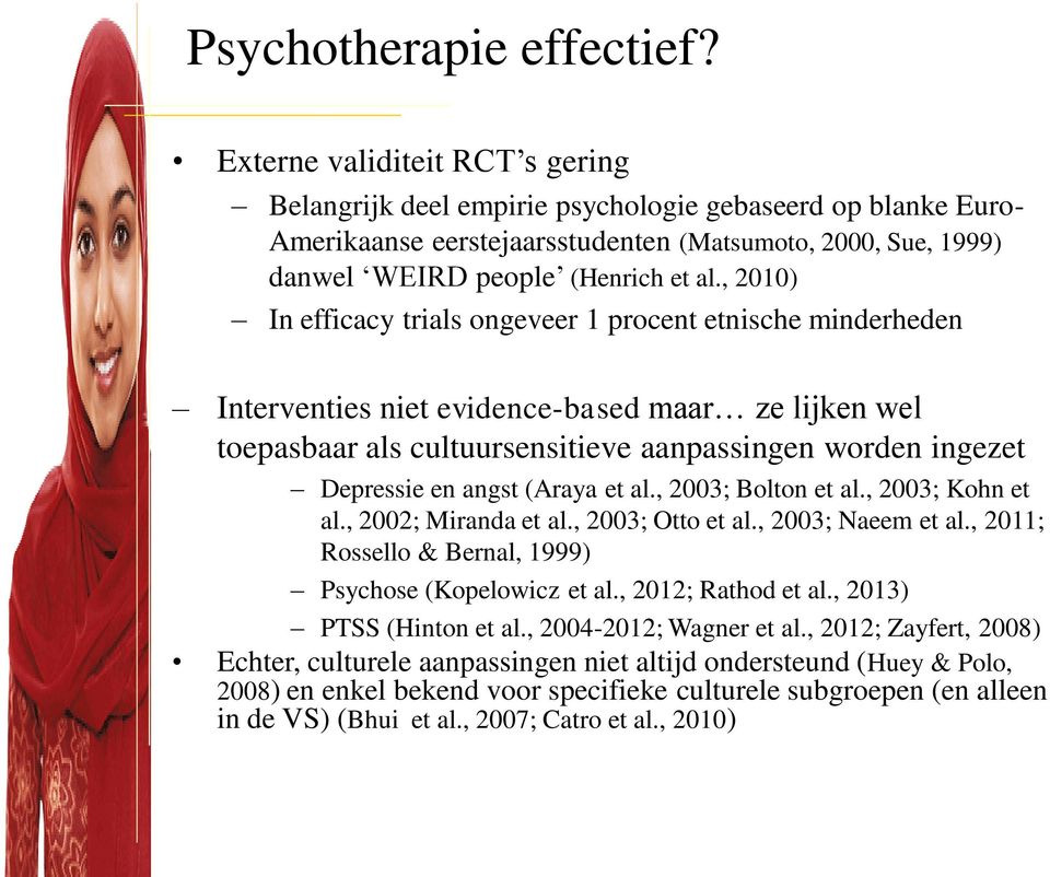 , 2010) In efficacy trials ongeveer 1 procent etnische minderheden Interventies niet evidence-based maar ze lijken wel toepasbaar als cultuursensitieve aanpassingen worden ingezet Depressie en angst