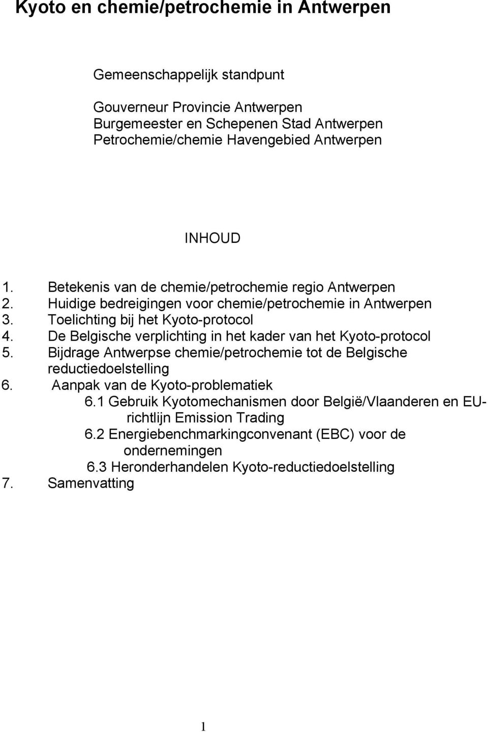 De Belgische verplichting in het kader van het Kyoto-protocol 5. Bijdrage Antwerpse chemie/petrochemie tot de Belgische reductiedoelstelling 6. Aanpak van de Kyoto-problematiek 6.