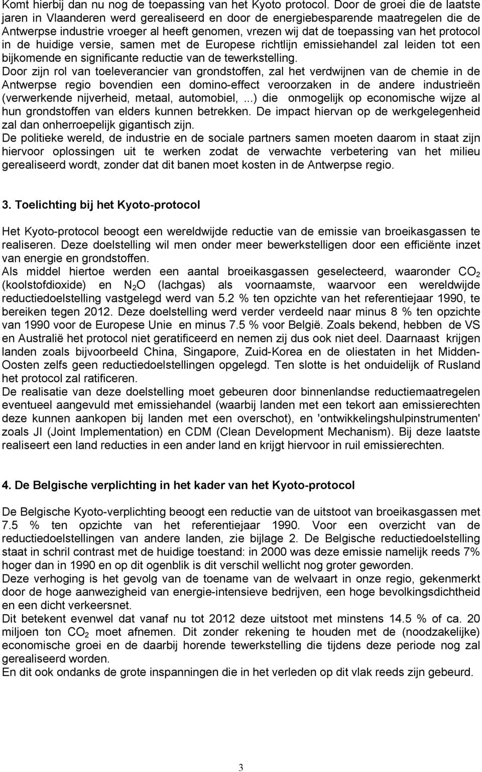 protocol in de huidige versie, samen met de Europese richtlijn emissiehandel zal leiden tot een bijkomende en significante reductie van de tewerkstelling.