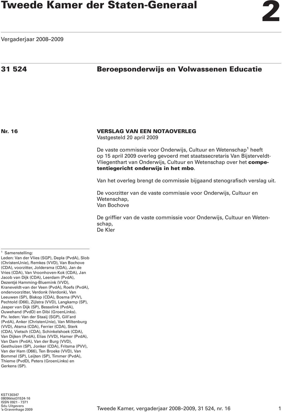 Vliegenthart van Onderwijs, Cultuur en Wetenschap over het competentiegericht onderwijs in het mbo. Van het overleg brengt de commissie bijgaand stenografisch verslag uit.