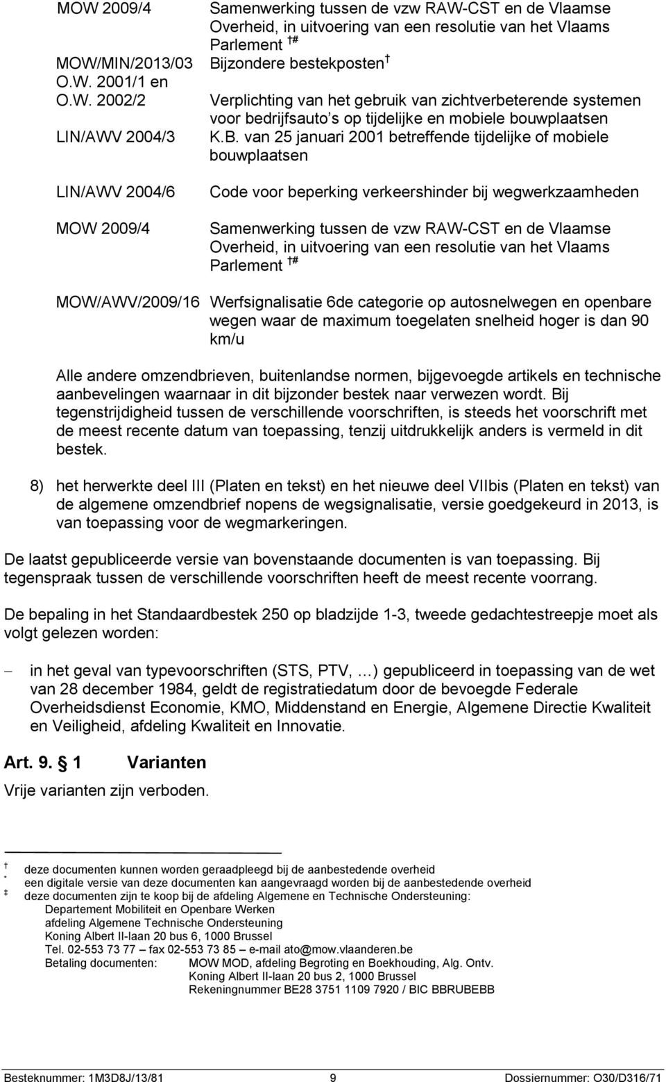 Vlaamse Overheid, in uitvoering van een resolutie van het Vlaams Parlement # MOW/AWV/2009/16 Werfsignalisatie 6de categorie op autosnelwegen en openbare wegen waar de maximum toegelaten snelheid