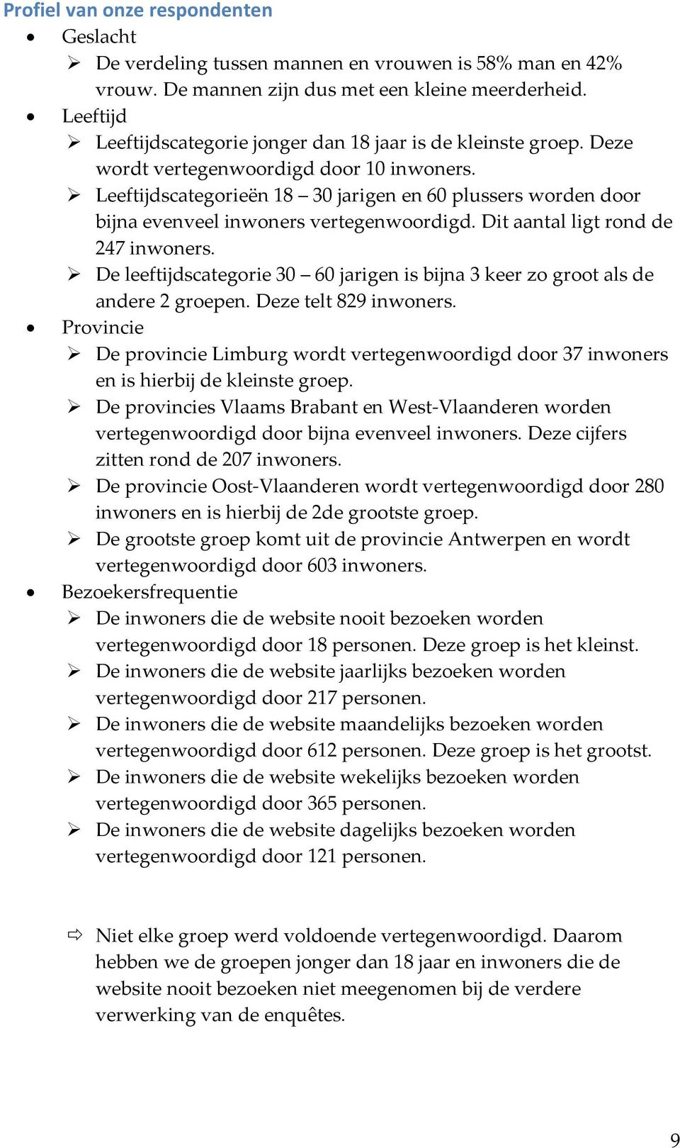 Leeftijdscategorieën 18 30 jarigen en 60 plussers worden door bijna evenveel inwoners vertegenwoordigd. Dit aantal ligt rond de 247 inwoners.