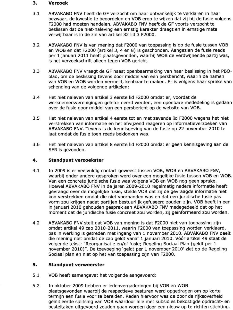 ABVAKABO FNV is van mening dat F2000 van toepassing is op de fusie tussen VOB en WOB en dat F2000 (artikel 3, 4 en 8) is geschonden.