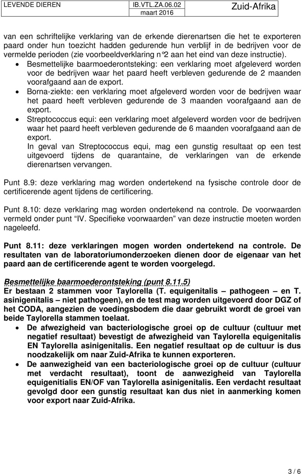 Besmettelijke baarmoederontsteking: een verklaring moet afgeleverd worden voor de bedrijven waar het paard heeft verbleven gedurende de 2 maanden voorafgaand aan de export.