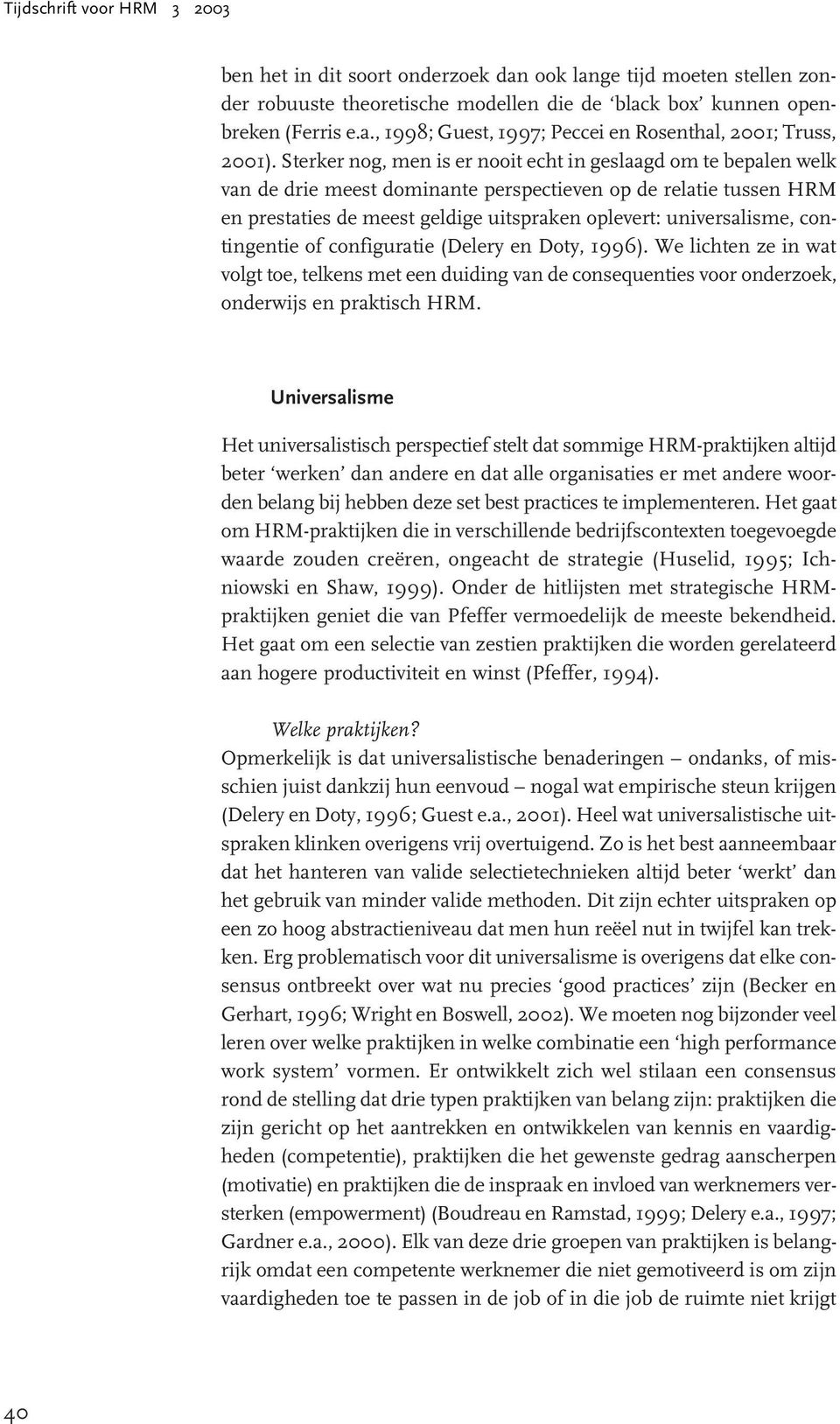 contingentie of configuratie (Delery en Doty, 1996). We lichten ze in wat volgt toe, telkens met een duiding van de consequenties voor onderzoek, onderwijs en praktisch HRM.