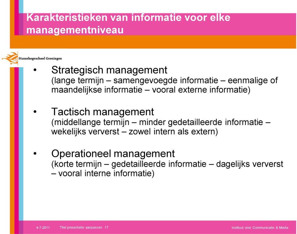 gedetailleerde informatie wekelijks ververst zowel intern als extern) Operationeel management (korte termijn