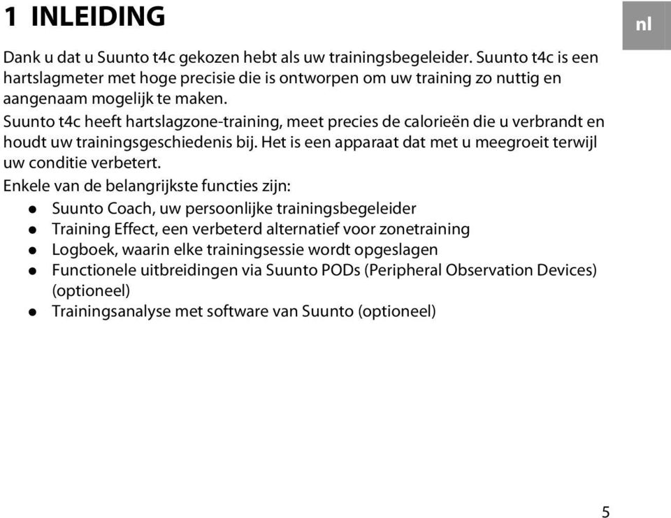 Suunto t4c heeft hartslagzone-training, meet precies de calorieën die u verbrandt en houdt uw trainingsgeschiedenis bij.