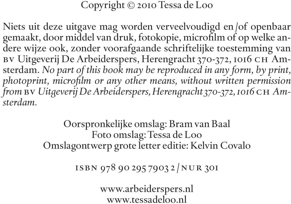 No part of this book may be reproduced in any form, by print, photoprint, microfilm or any other means, with out written permission from bv Uitgeverij De Arbeiderspers,