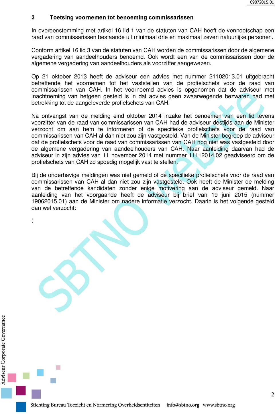 Ook wordt een van de commissarissen door de algemene vergadering van aandeelhouders als voorzitter aangewezen. Op 21 oktober 2013 heeft de adviseur een advies met nummer 21102013.