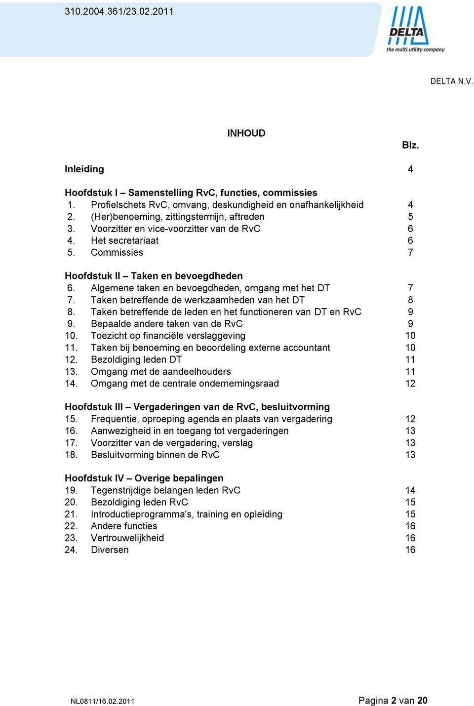 Taken betreffende de werkzaamheden van het DT 8 8. Taken betreffende de leden en het functioneren van DT en RvC 9 9. Bepaalde andere taken van de RvC 9 10. Toezicht op financiële verslaggeving 10 11.