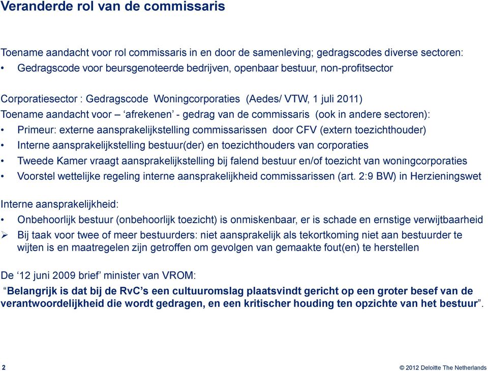 aansprakelijkstelling commissarissen door CFV (extern toezichthouder) Interne aansprakelijkstelling bestuur(der) en toezichthouders van corporaties Tweede Kamer vraagt aansprakelijkstelling bij