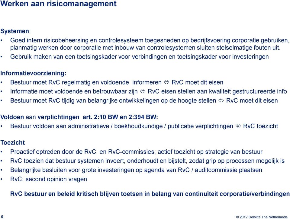 Gebruik maken van een toetsingskader voor verbindingen en toetsingskader voor investeringen Informatievoorziening: Bestuur moet RvC regelmatig en voldoende informeren RvC moet dit eisen Informatie