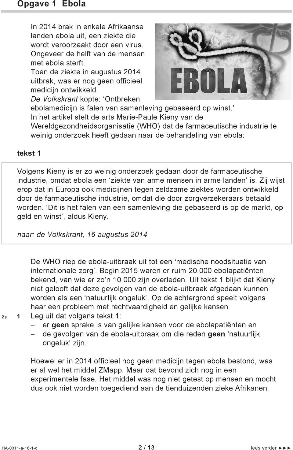 In het artikel stelt de arts Marie-Paule Kieny van de Wereldgezondheidsorganisatie (WHO) dat de farmaceutische industrie te weinig onderzoek heeft gedaan naar de behandeling van ebola: Volgens Kieny