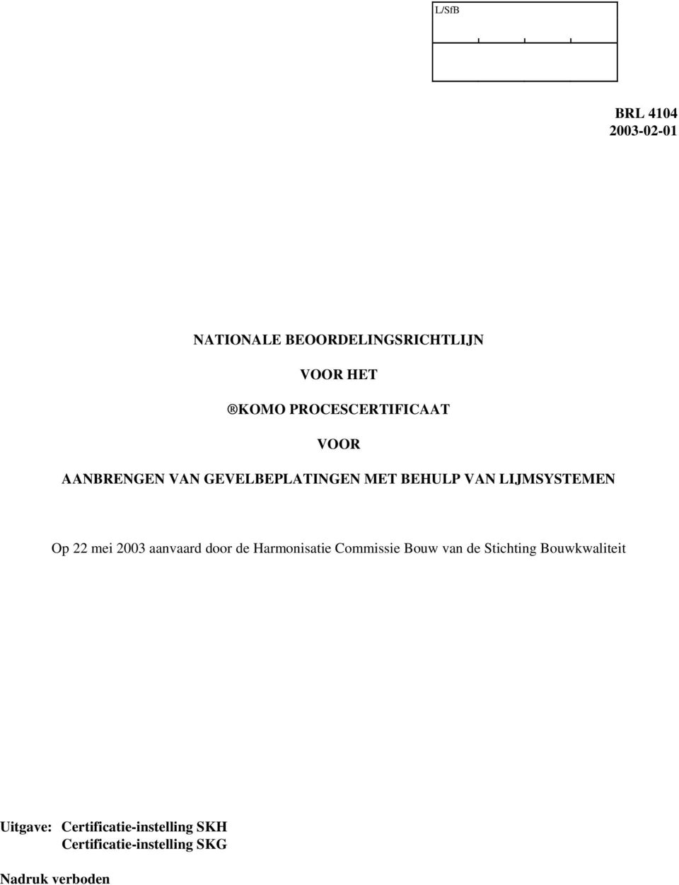 LIJMSYSTEMEN Op 22 mei 2003 aanvaard door de Harmonisatie Commissie Bouw van de