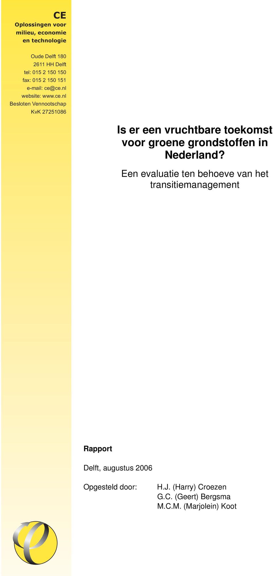 ce.nl 150 151 website: e-mail: www.ce.nl ce@ce.nl Besloten website: Vennootschap www.ce.nl KvK 27251086 Besloten Vennootschap KvK 27251086 Is er een vruchtbare toekomst voor groene grondstoffen in Nederland?