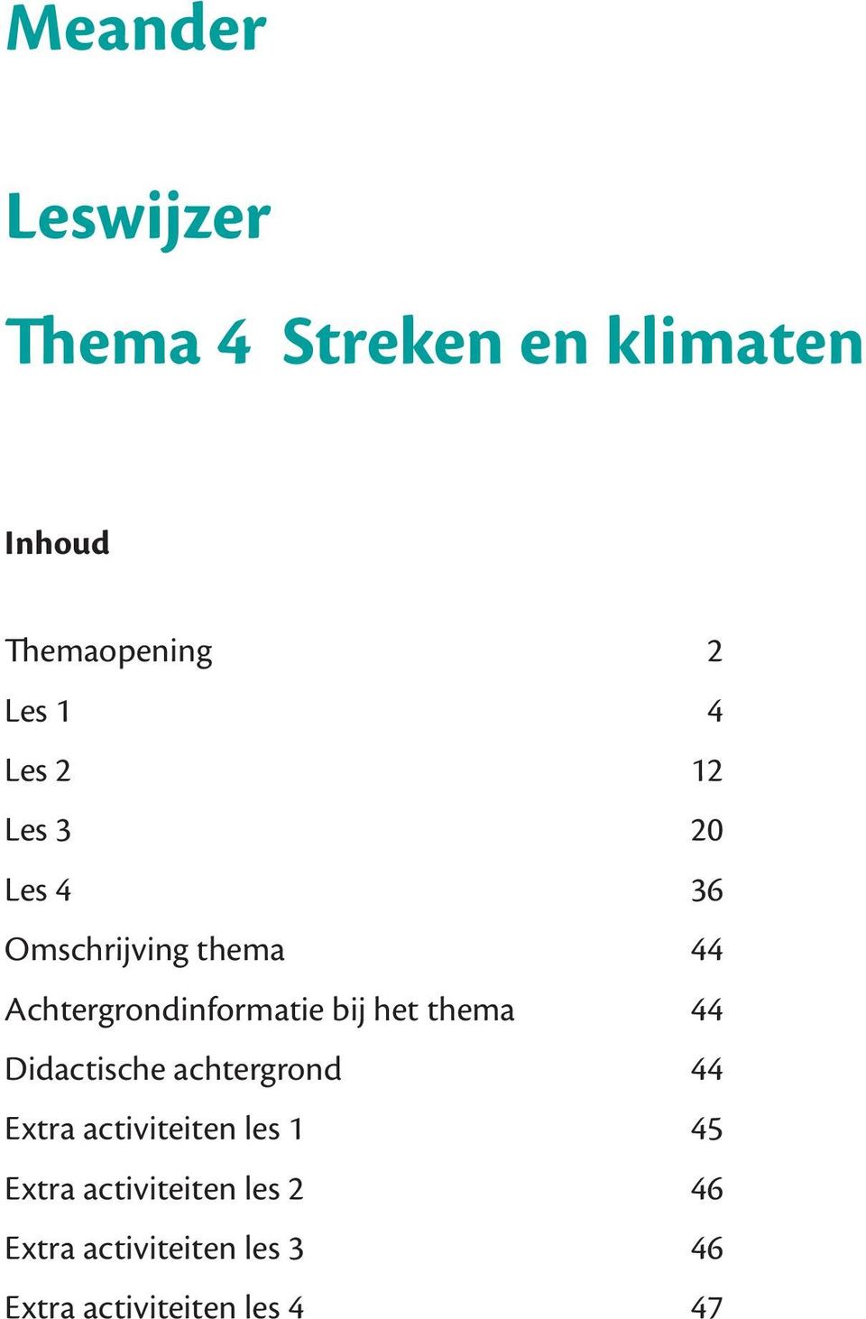 het thema 44 Didactische achtergrond 44 Extra activiteiten les 1 45 Extra