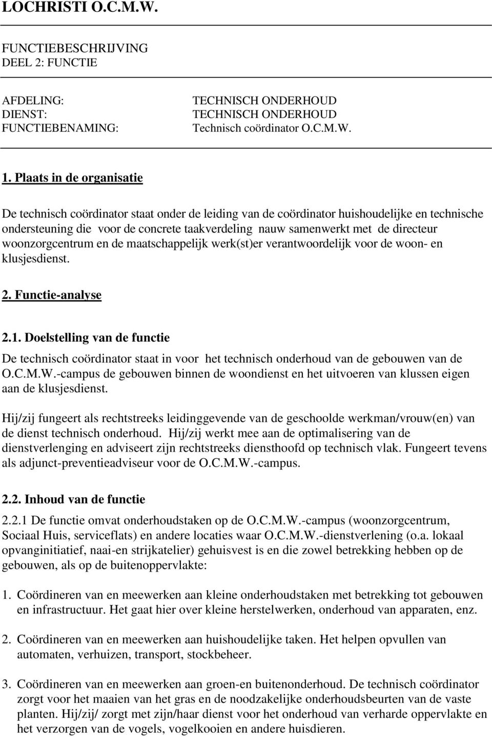 directeur woonzorgcentrum en de maatschappelijk werk(st)er verantwoordelijk voor de woon- en klusjesdienst. 2. Functie-analyse 2.1.