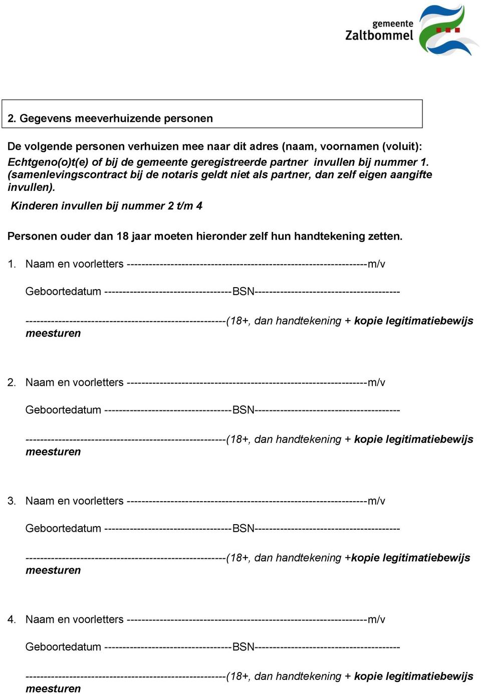 Kinderen invullen bij nummer 2 t/m 4 Personen ouder dan 18 jaar moeten hieronder zelf hun handtekening zetten. 1. Naam en voorletters ------------------------------------------------------------------m/v 2.