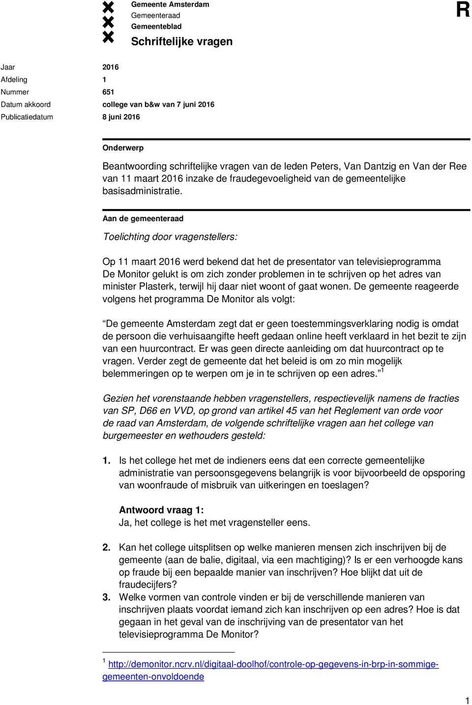 Aan de gemeenteraad Toelichting door vragenstellers: Op 11 maart 2016 werd bekend dat het de presentator van televisieprogramma De Monitor gelukt is om zich zonder problemen in te schrijven op het