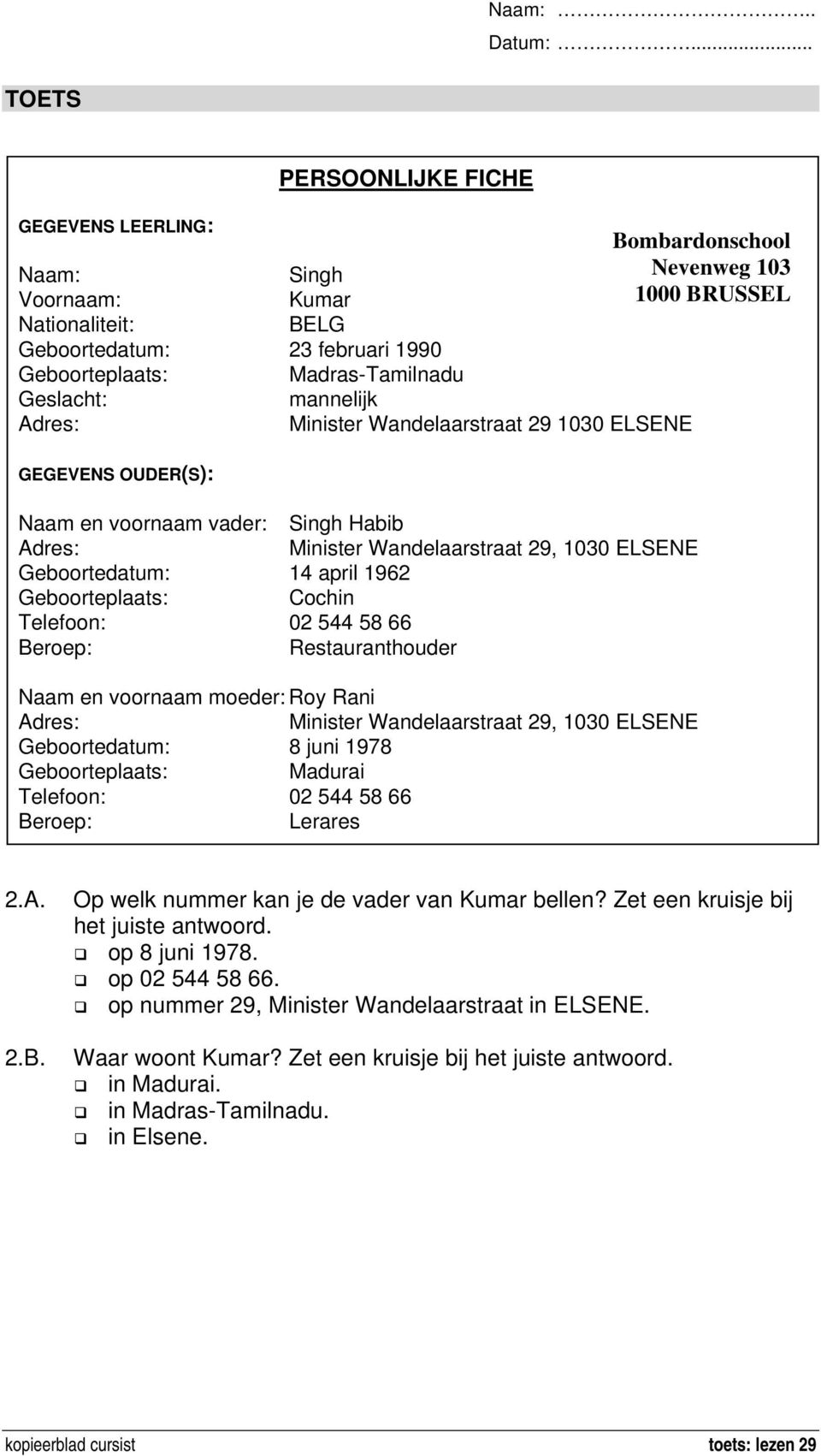 Wandelaarstraat 29, 1030 ELSENE Geboortedatum: 14 april 1962 Cochin Telefoon: 02 544 58 66 Restauranthouder Naam en voornaam moeder: Roy Rani Minister Wandelaarstraat 29,