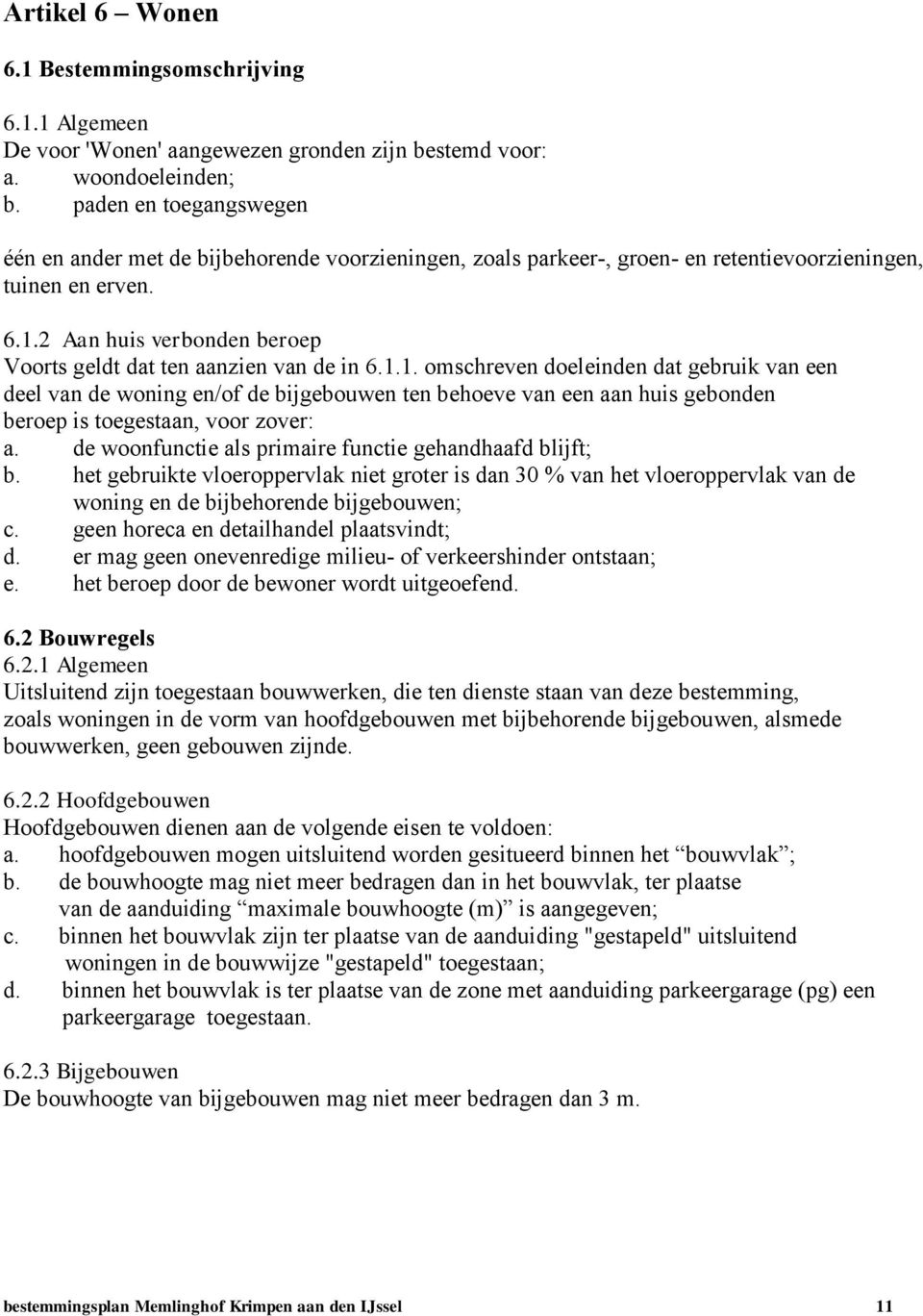 2 Aan huis verbonden beroep Voorts geldt dat ten aanzien van de in 6.1.