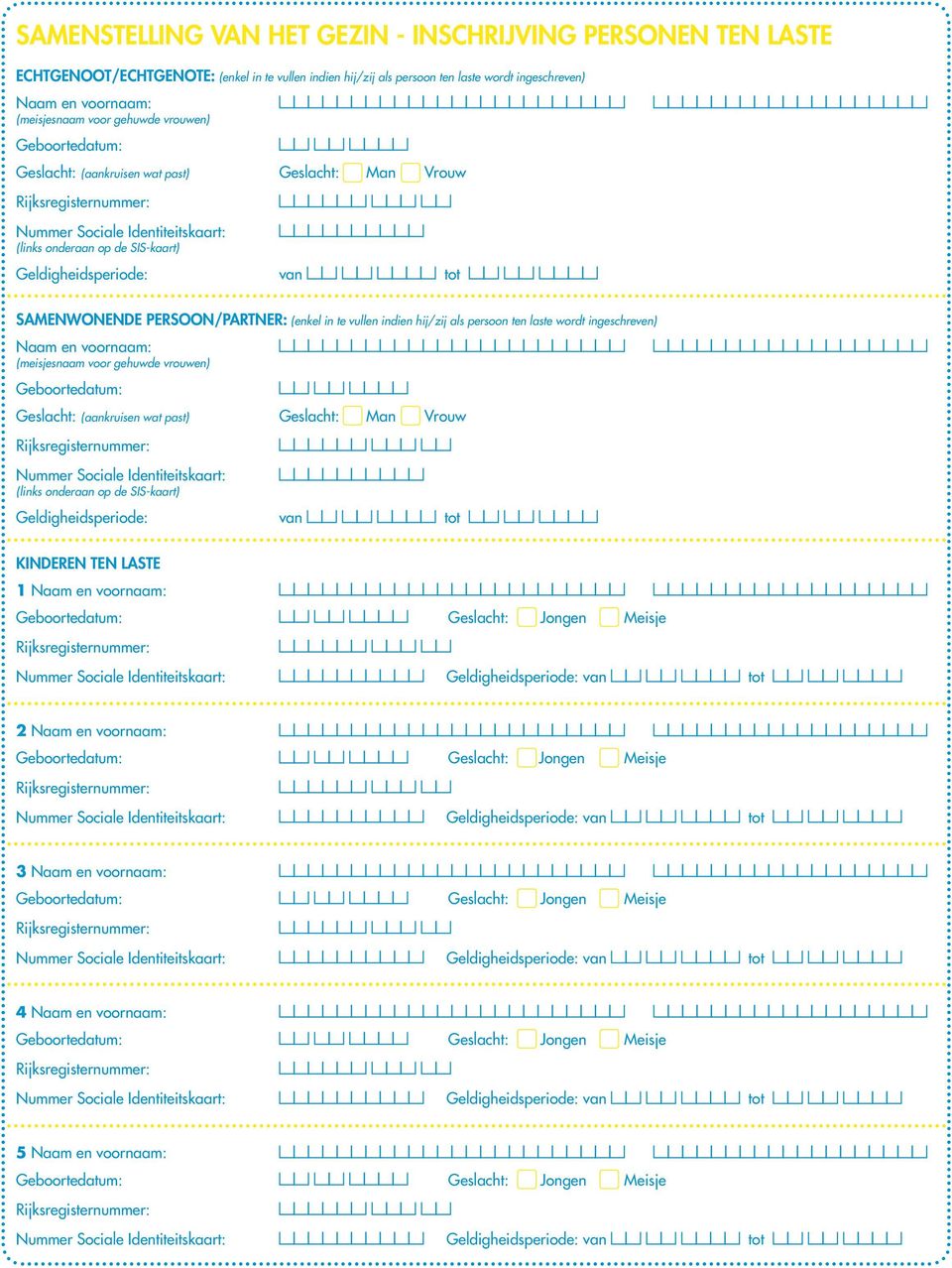 te vullen indien hij/zij als persoon ten laste wordt ingeschreven) Geslacht: (aankruisen wat past) Geslacht: Man Vrouw kinderen