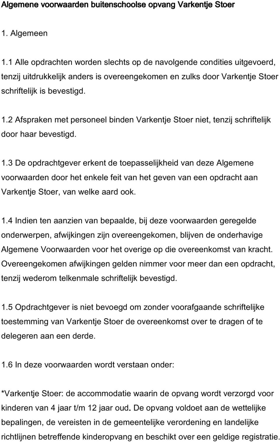 2 Afspraken met personeel binden Varkentje Stoer niet, tenzij schriftelijk door haar bevestigd. 1.