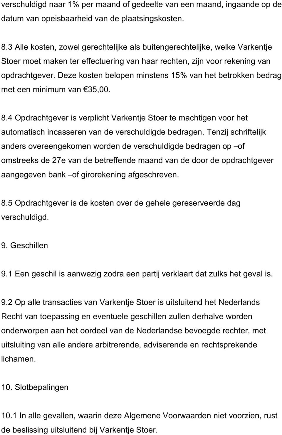 Deze kosten belopen minstens 15% van het betrokken bedrag met een minimum van 35,00. 8.