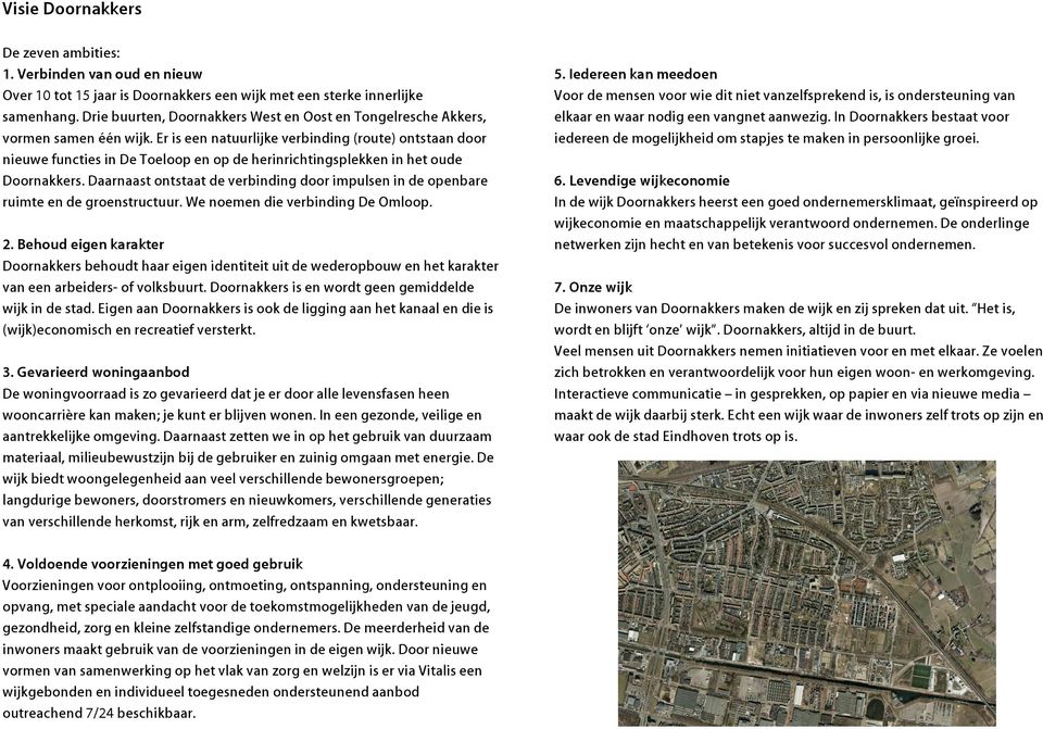 Er is een natuurlijke verbinding (route) ontstaan door nieuwe functies in De Toeloop en op de herinrichtingsplekken in het oude Doornakkers.