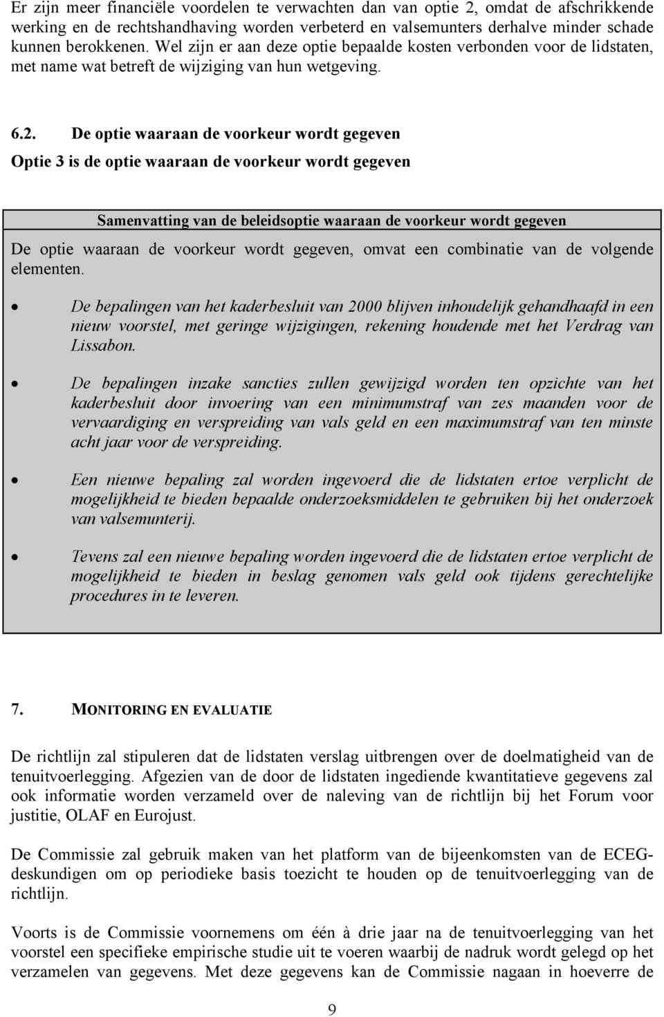 De optie waaraan de voorkeur wordt gegeven Optie 3 is de optie waaraan de voorkeur wordt gegeven Samenvatting van de beleidsoptie waaraan de voorkeur wordt gegeven De optie waaraan de voorkeur wordt