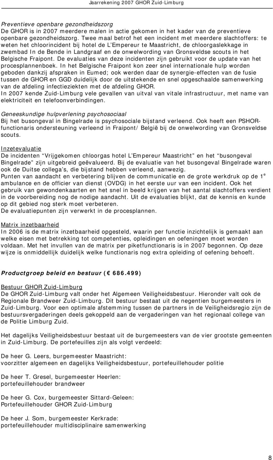 onwelwording van Gronsveldse scouts in het Belgische Fraipont. De evaluaties van deze incidenten zijn gebruikt voor de update van het procesplannenboek.