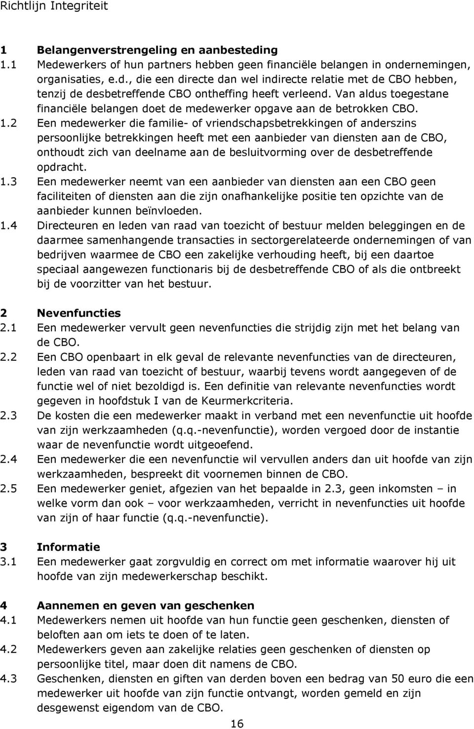 2 Een medewerker die familie- of vriendschapsbetrekkingen of anderszins persoonlijke betrekkingen heeft met een aanbieder van diensten aan de CBO, onthoudt zich van deelname aan de besluitvorming