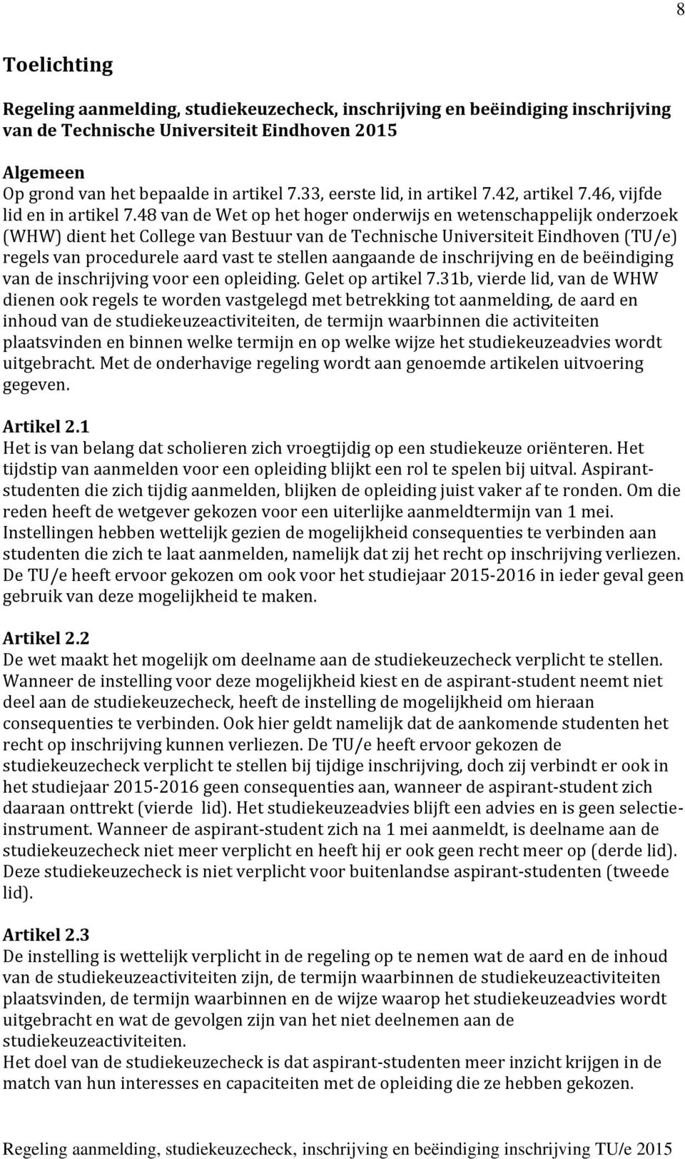 48 van de Wet op het hoger onderwijs en wetenschappelijk onderzoek (WHW) dient het College van Bestuur van de Technische Universiteit Eindhoven (TU/e) regels van procedurele aard vast te stellen