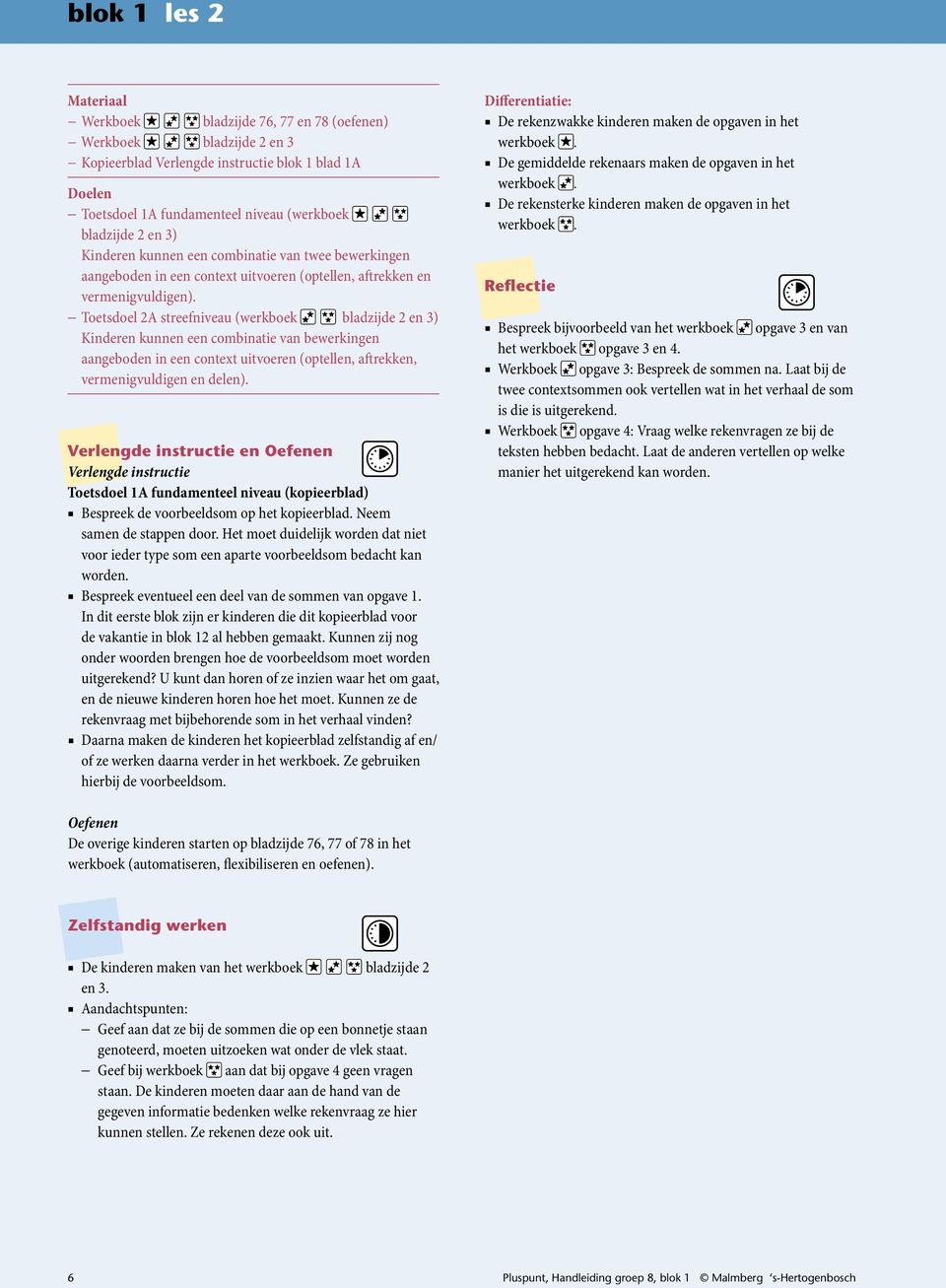 Toetsdoel A streefniveu (werkboek bldzijde en ) Kinderen kunnen een combintie vn bewerkingen ngeboden in een context uitvoeren (optellen, ftrekken, vermenigvuldigen en delen).