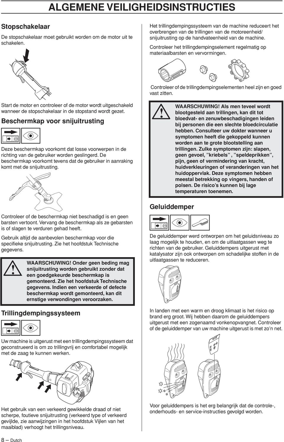 Controleer het trillingdempingselement regelmatig op materiaalbarsten en vervormingen. Controleer of de trillingdempingselementen heel zijn en goed vast zitten.