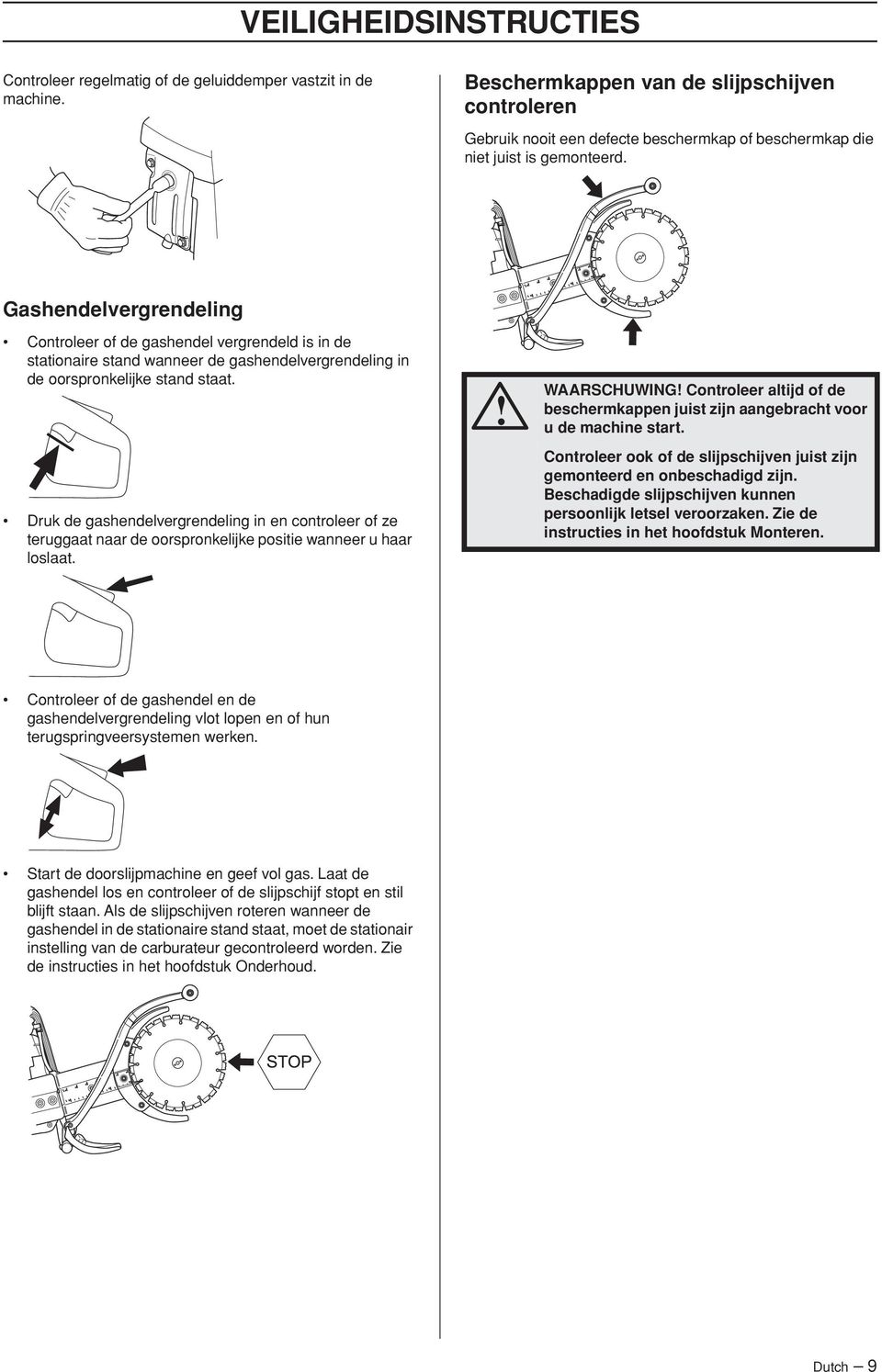 Gashendelvergrendeling Controleer of de gashendel vergrendeld is in de stationaire stand wanneer de gashendelvergrendeling in de oorspronkelijke stand staat.