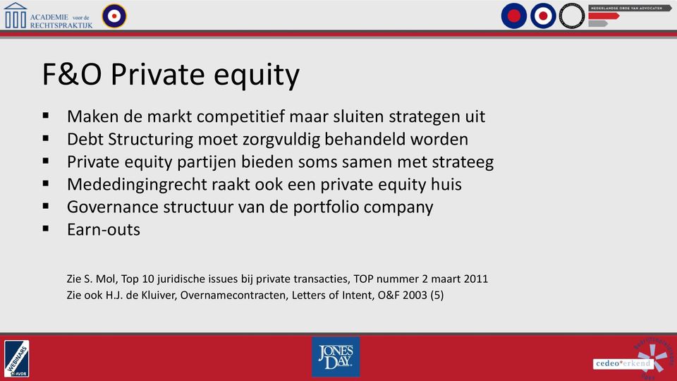 equity huis Governance structuur van de portfolio company Earn-outs Zie S.