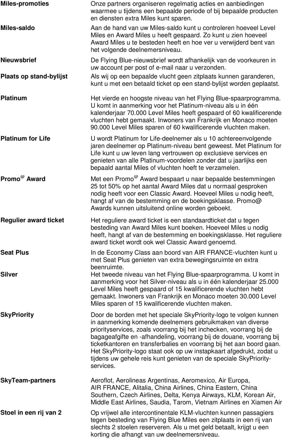 Aan de hand van uw Miles-saldo kunt u controleren hoeveel Level Miles en Award Miles u heeft gespaard.