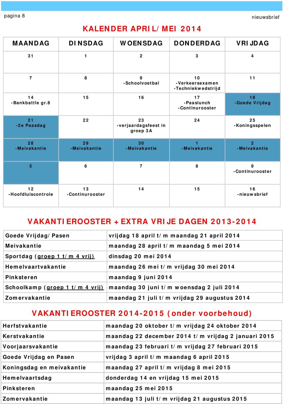 -Continurooster 14 15 16 - VAKANTIEROOSTER +EXTRA VRIJE DAGEN 2013-2014 Goede Vrijdag/Pasen vrijdag 18 april t/m maandag 21 april 2014 Meivakantie maandag 28 april t/m maandag 5 mei 2014 Sportdag