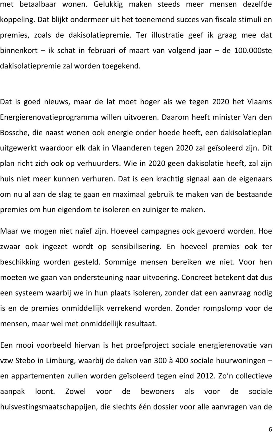 Dat is goed nieuws, maar de lat moet hoger als we tegen 2020 het Vlaams Energierenovatieprogramma willen uitvoeren.