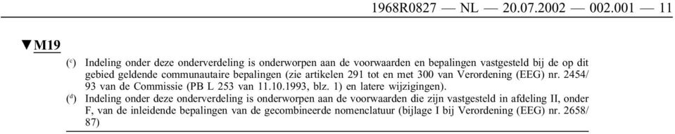 communautaire bepalingen (zie artikelen 291 tot en met 300 van Verordening (EEG) nr. 2454/ 93 van de Commissie (PB L 253 van 11.10.1993, blz.