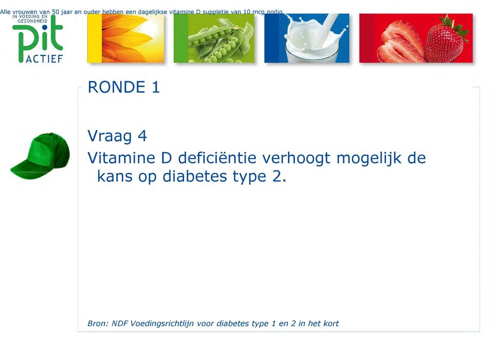 RONDE 1 Vraag 4 Vitamine D deficiëntie verhoogt mogelijk de