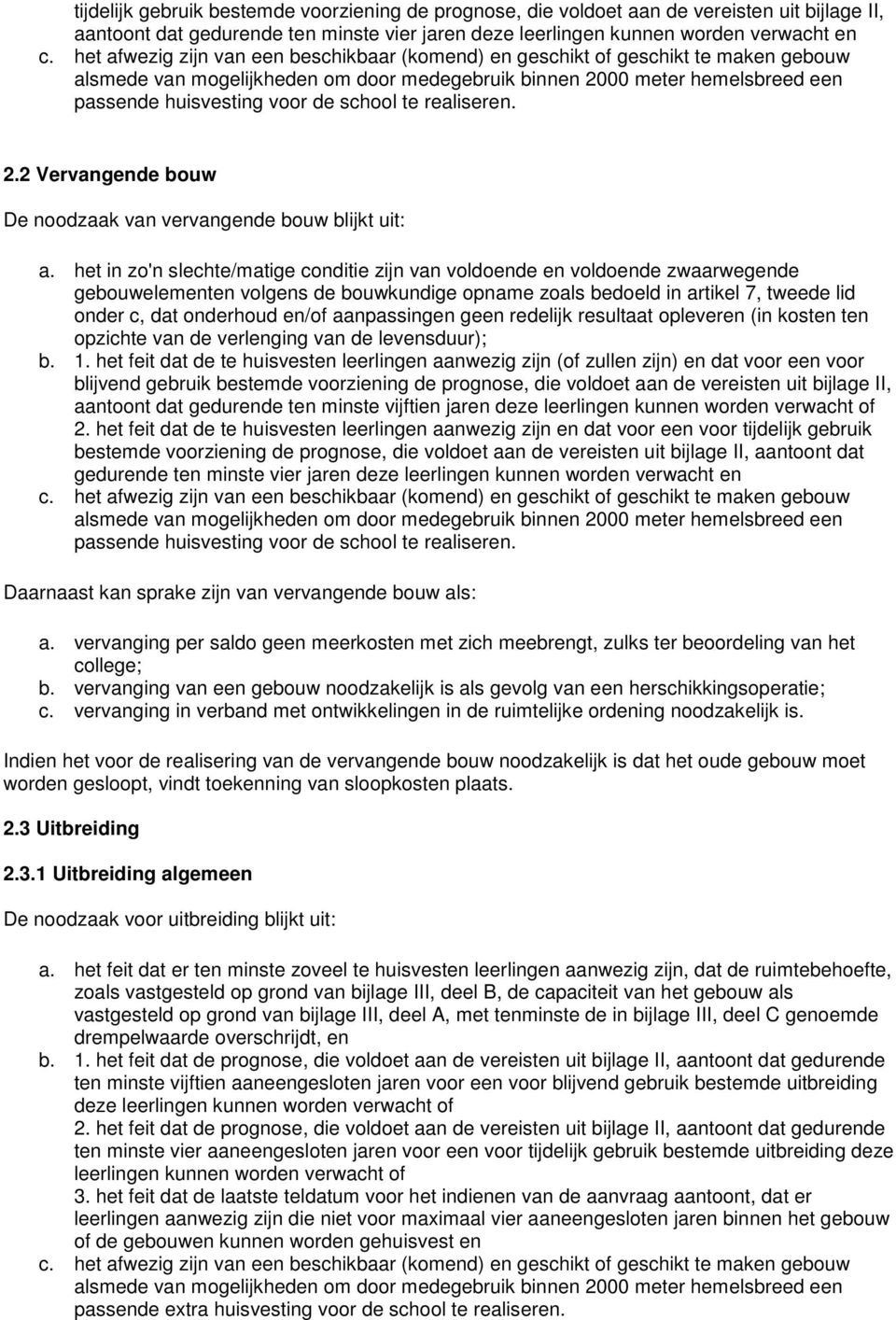 school te realiseren. 2.2 Vervangende bouw De noodzaak van vervangende bouw blijkt uit: a.