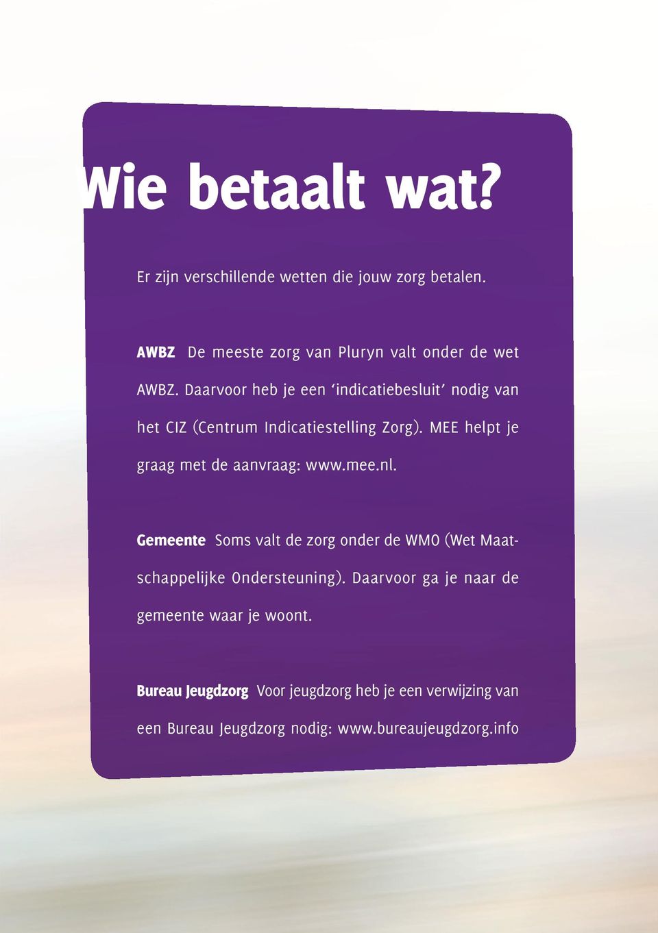 MEE helpt je graag met de aanvraag: www.mee.nl. Gemeente Soms valt de zorg onder de WMO (Wet Maatschappelijke Ondersteuning).